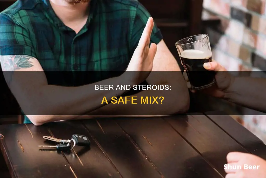 can I drink beer while on steroids