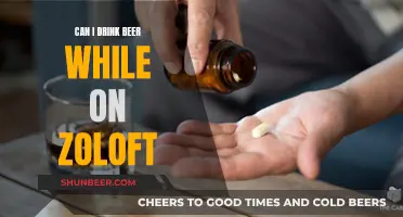 Beer and Zoloft: Is It Safe to Drink Alcohol?