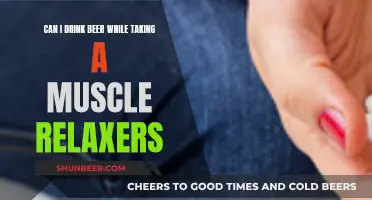 Beer and Muscle Relaxers: Safe Mix?