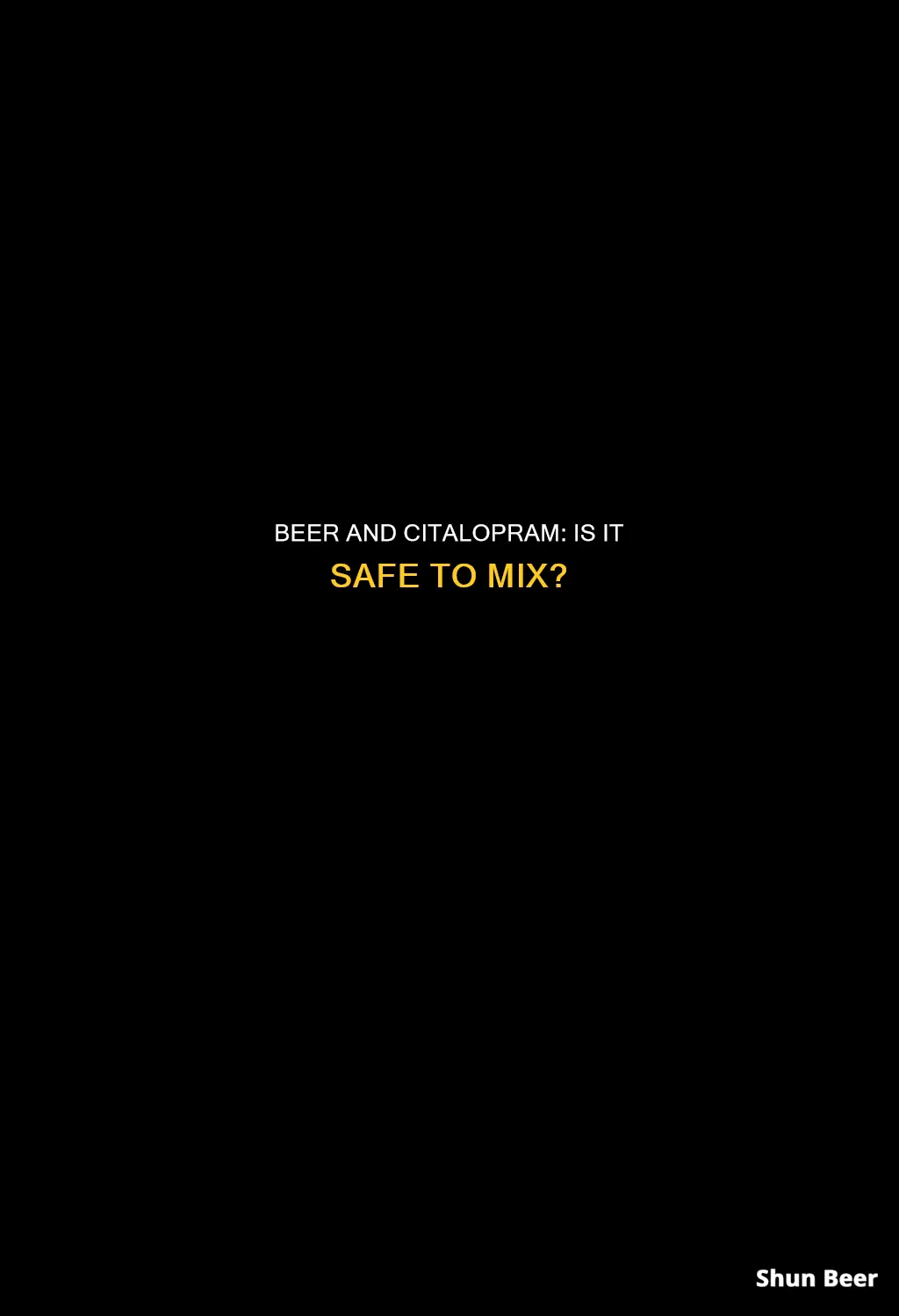 can I drink beer while taking citalopram