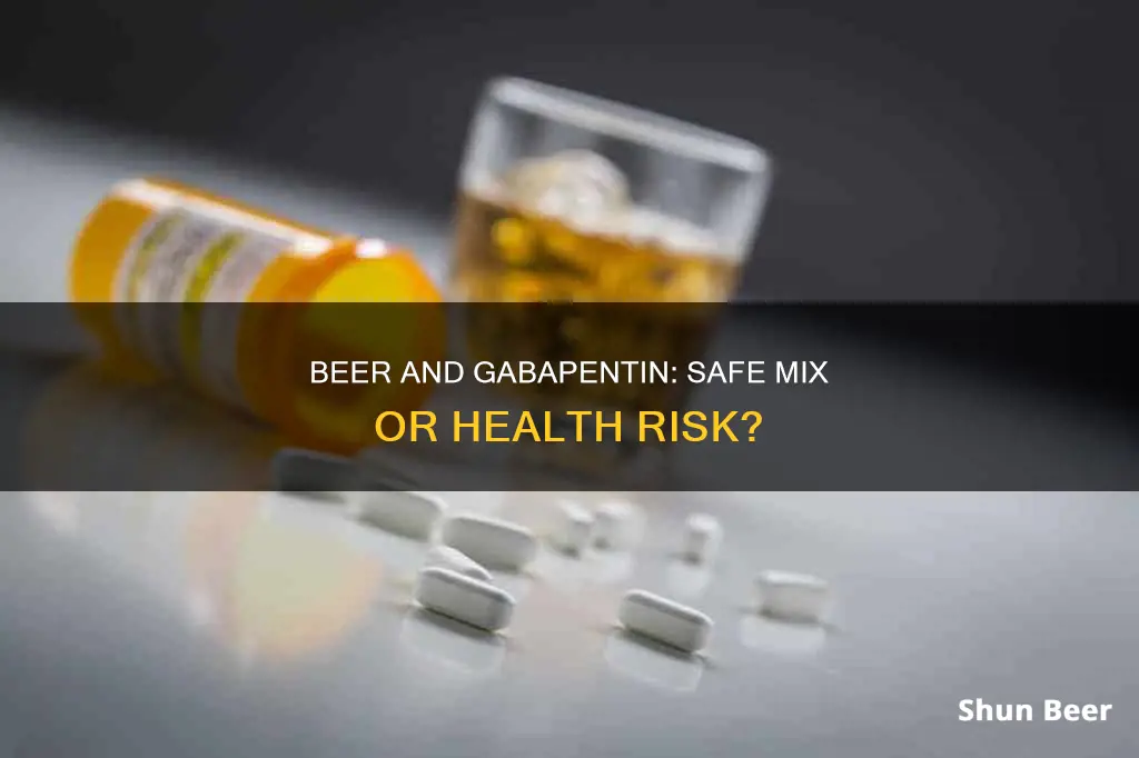 can I drink beer while taking gabapentin