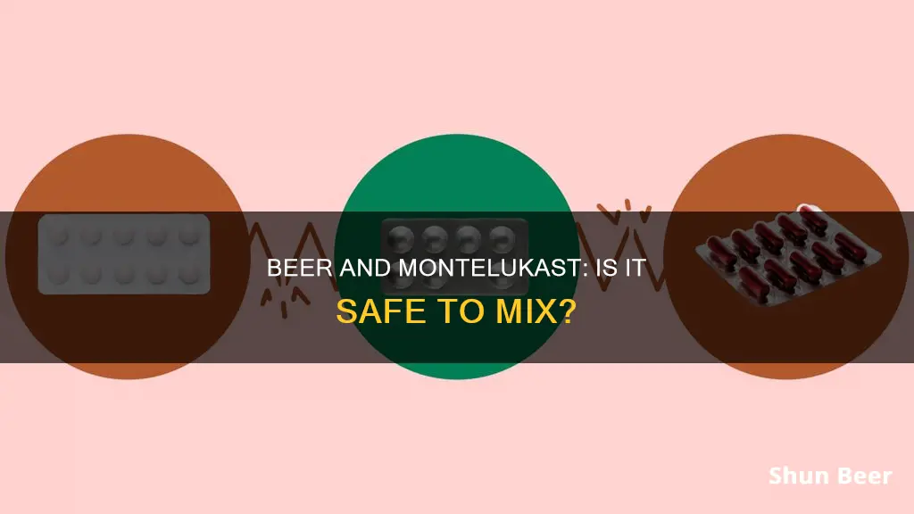 can I drink beer while taking montelukast