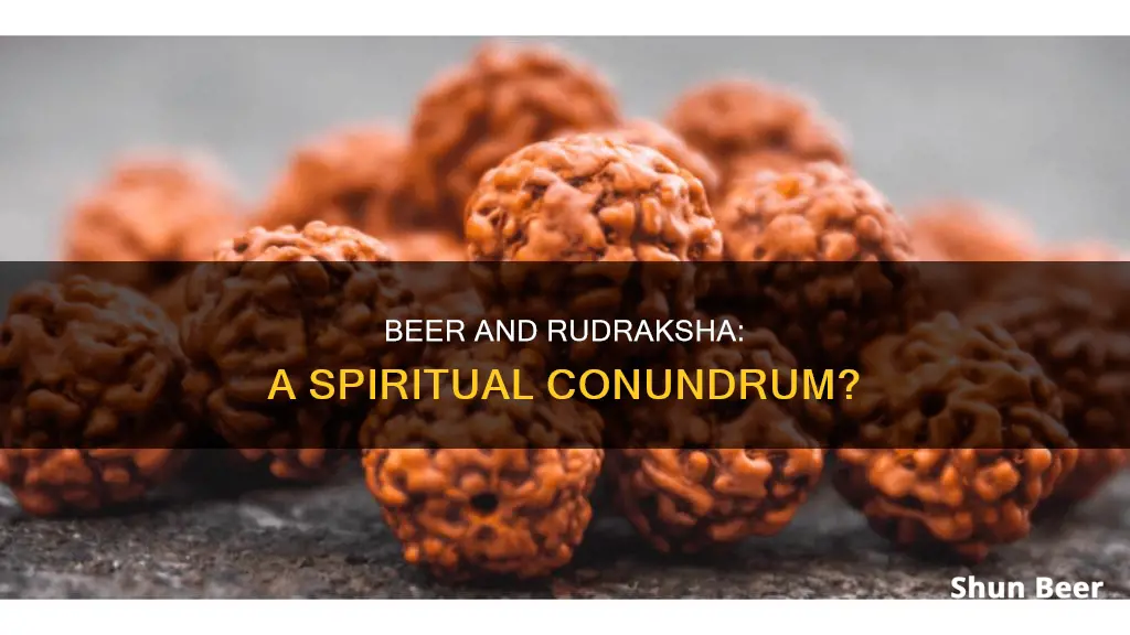 can I drink beer while where rudraksha