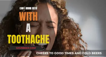 Toothache and Beer: What's Safe to Drink?