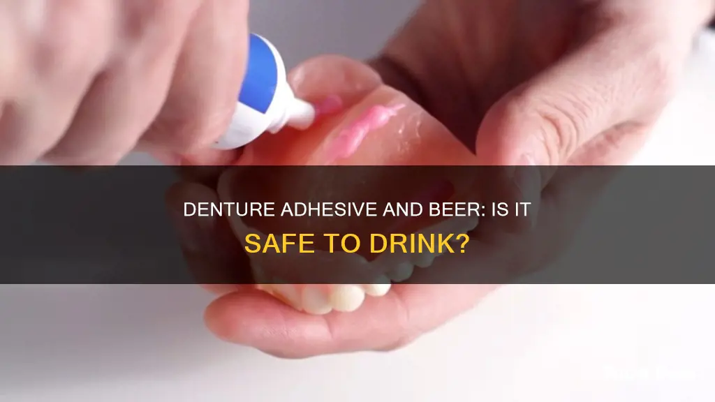 can I drink beer with denture adhesive