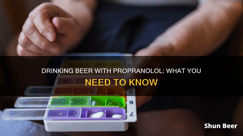 can I drink beer with propranolol