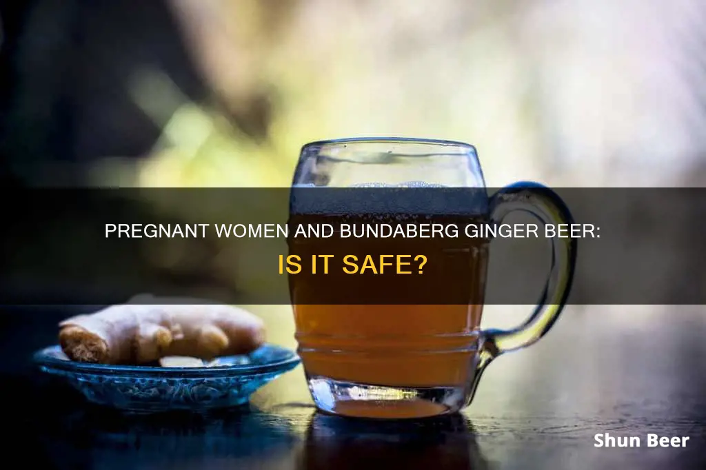 can I drink bundaberg ginger beer while pregnant