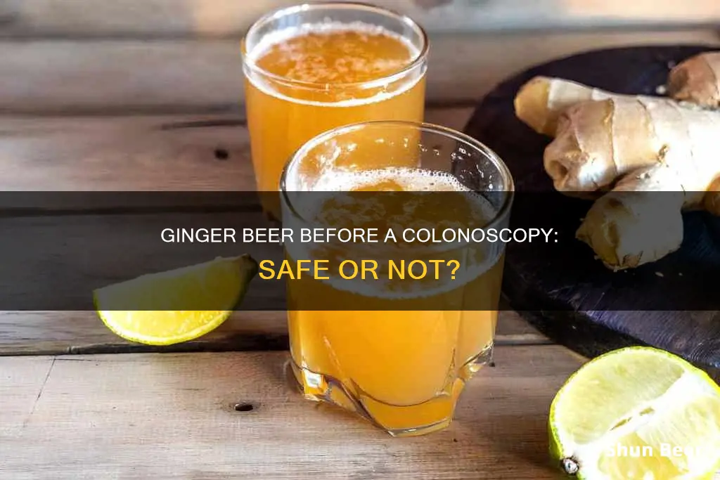 can I drink ginger beer before a colonoscopy