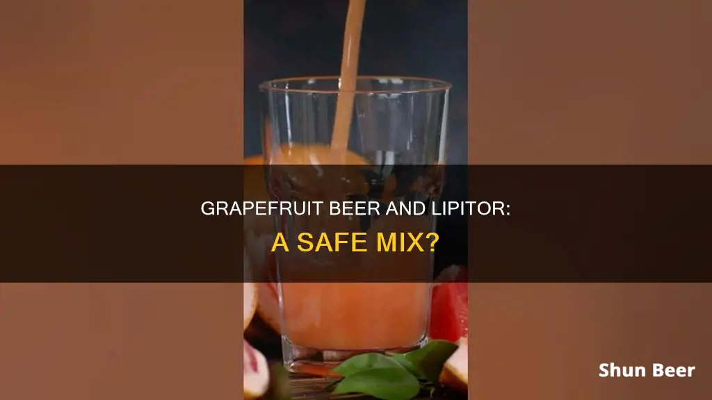 can I drink grapefruit beer with lipitor