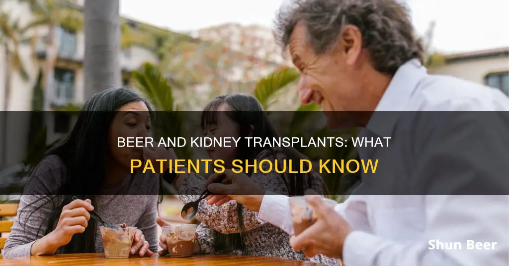 can kidney transplant patients drink beer