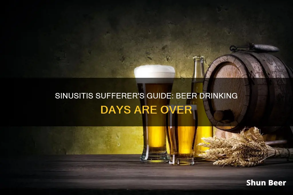 can no longer drink beer due to sinusitis