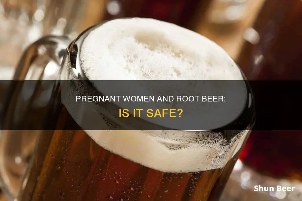 can pregnant ladies drink root beer