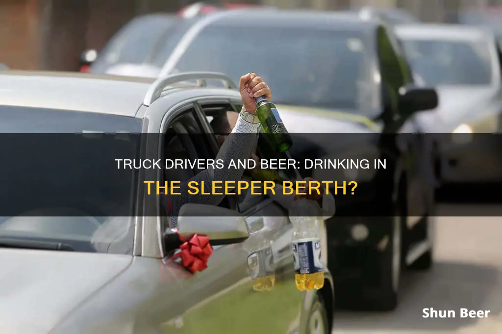 can truck drivers drink beer in their sleeper