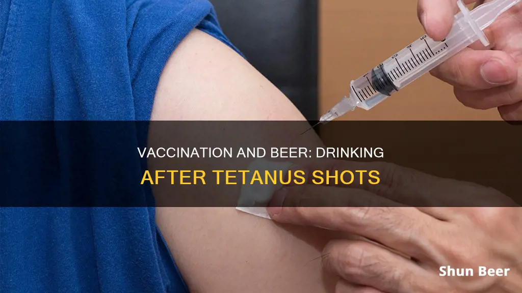 can we drink beer after vaccination tetanus