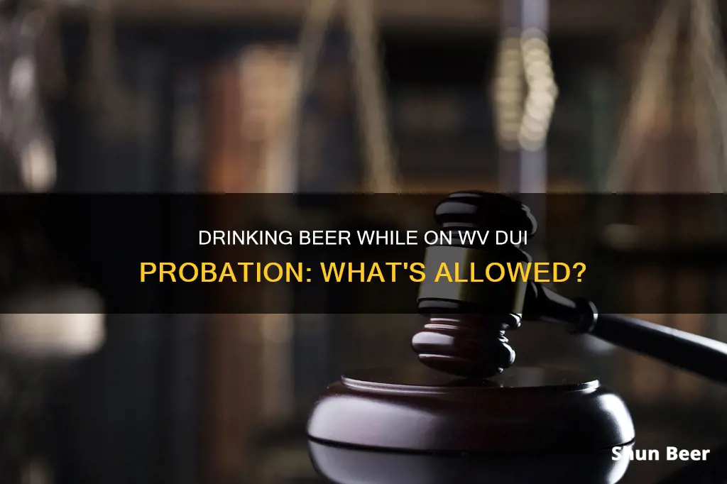 can wv dui probation drink beer