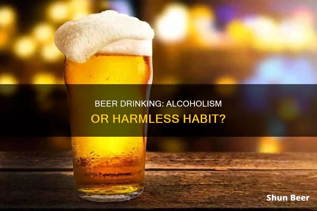 can you be an alcoholic drinking beer