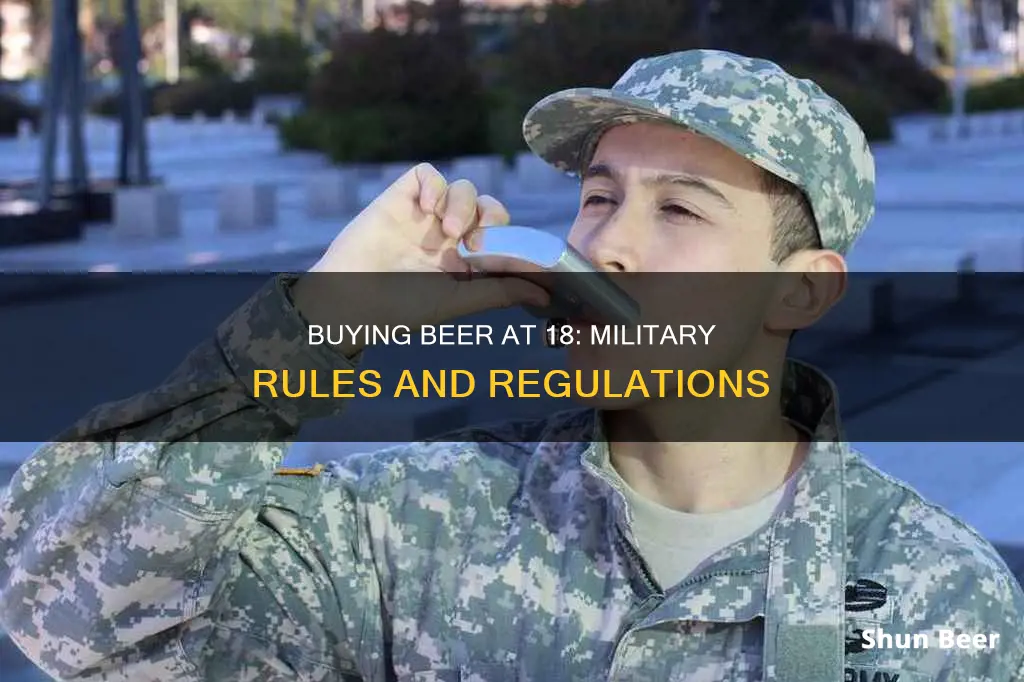 can you buy beer at 18 in the military