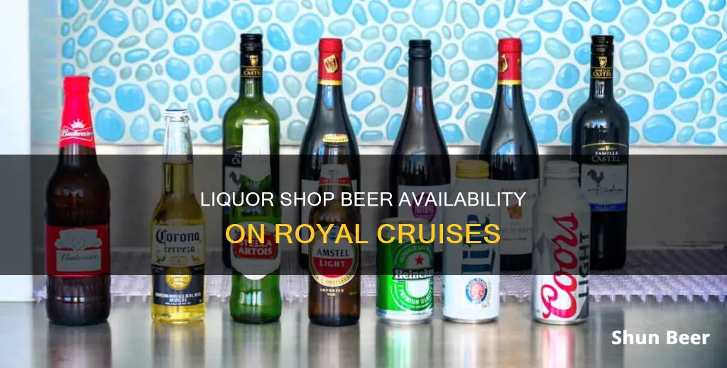 can you buy beer at liquor shop on royal cruise