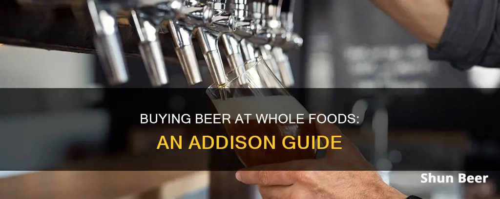 can you buy beer at whole foods in addison