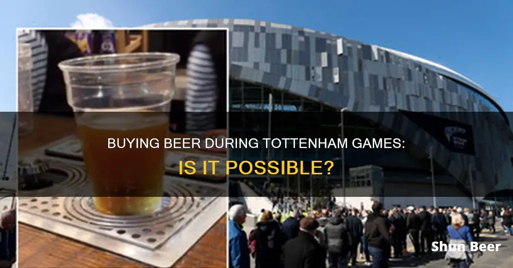 can you buy beer during tottenham games