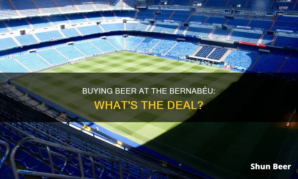 can you buy beer in the bernabeu