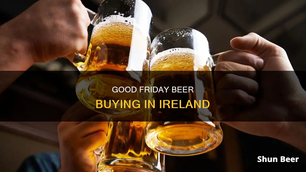 can you buy beer on good friday in ireland