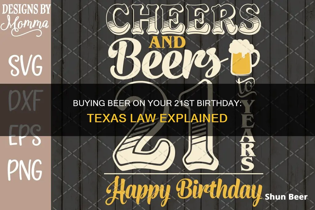 can you buy beer on your 21st birthday in texas