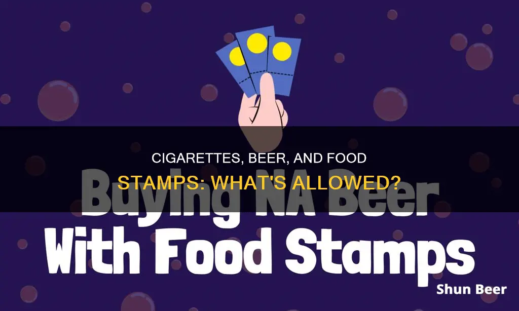 can you buy cigarettes and beer with food stamps