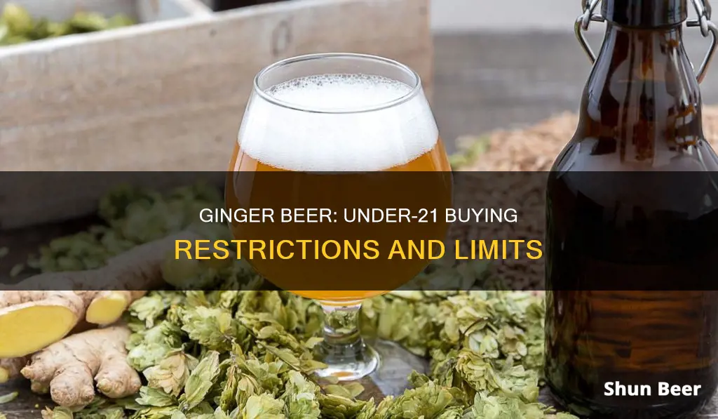 can you buy ginger beer under 21