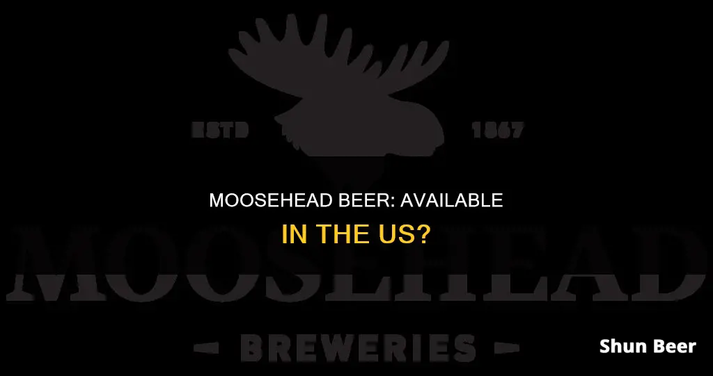 can you buy moosehead beer in the us