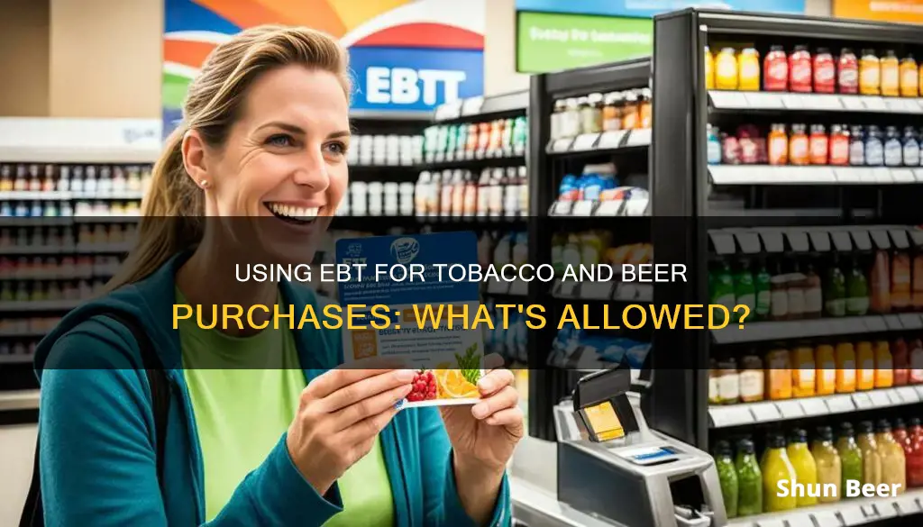 can you buy tobacco and beer with ebt