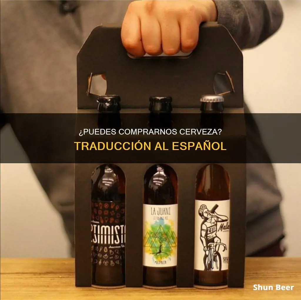 can you buy us beer translation into spanish