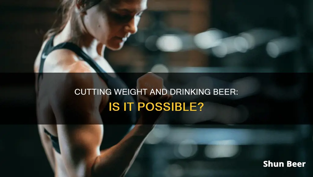 can you cut weight and drink beer