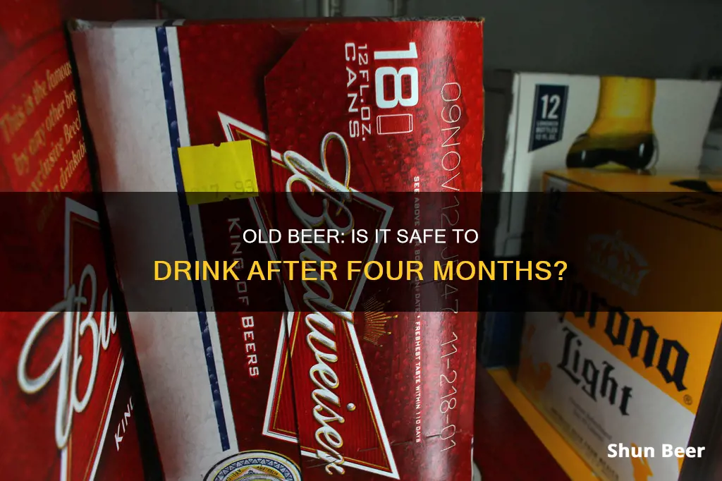 can you drink 4 month old beer