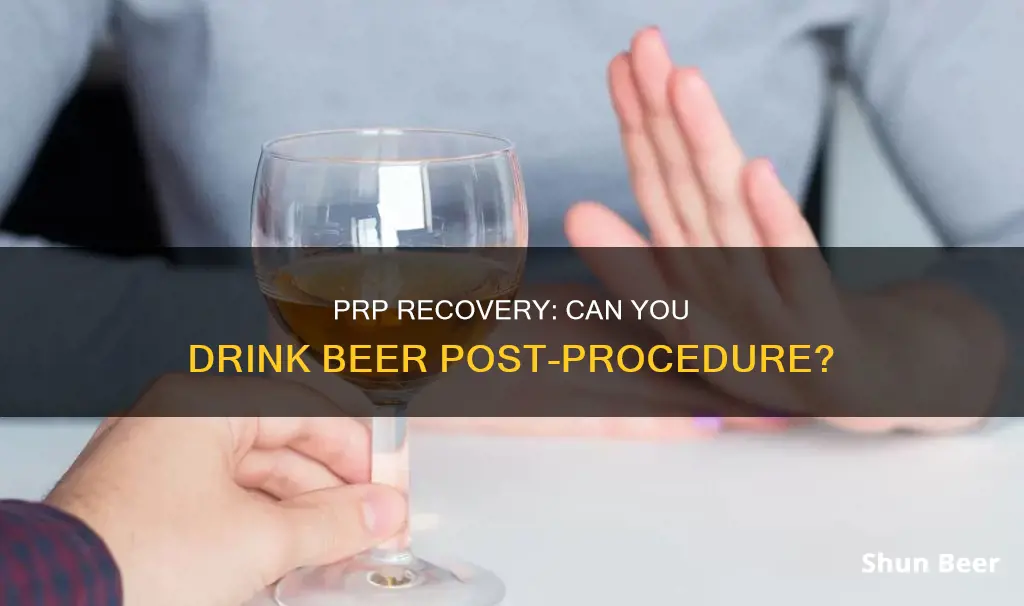 can you drink a a beer after prp