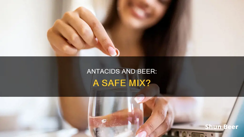 can you drink a beer after taking an antacid