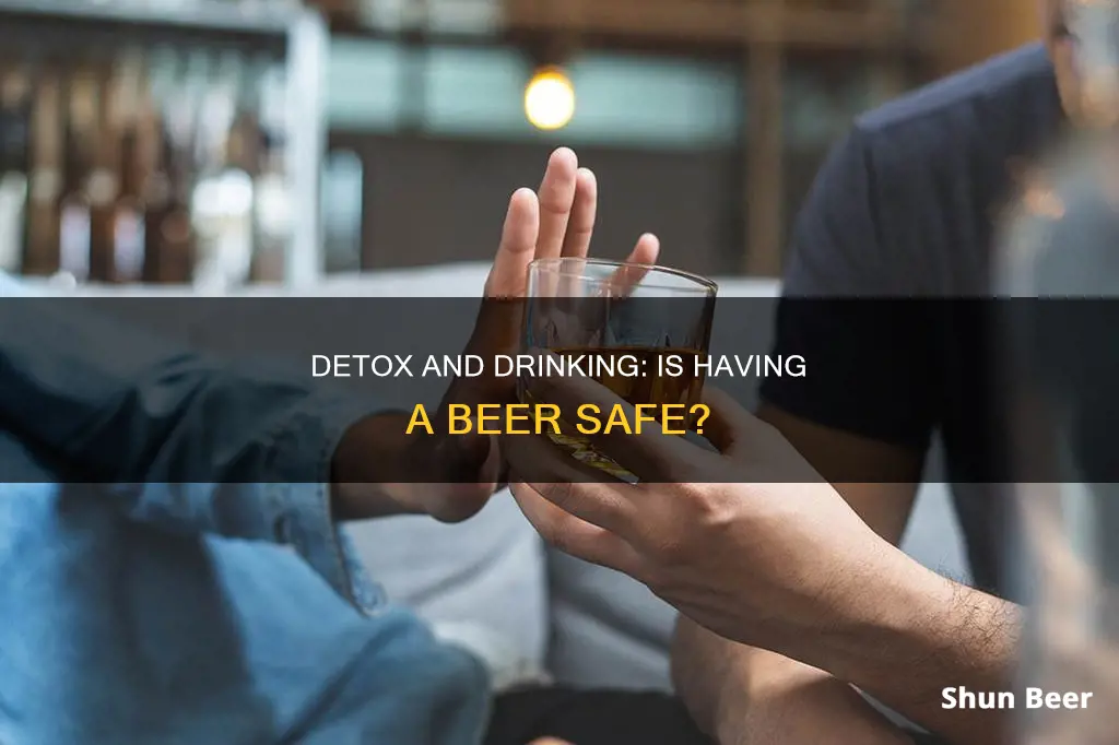 can you drink a beer after taking detox