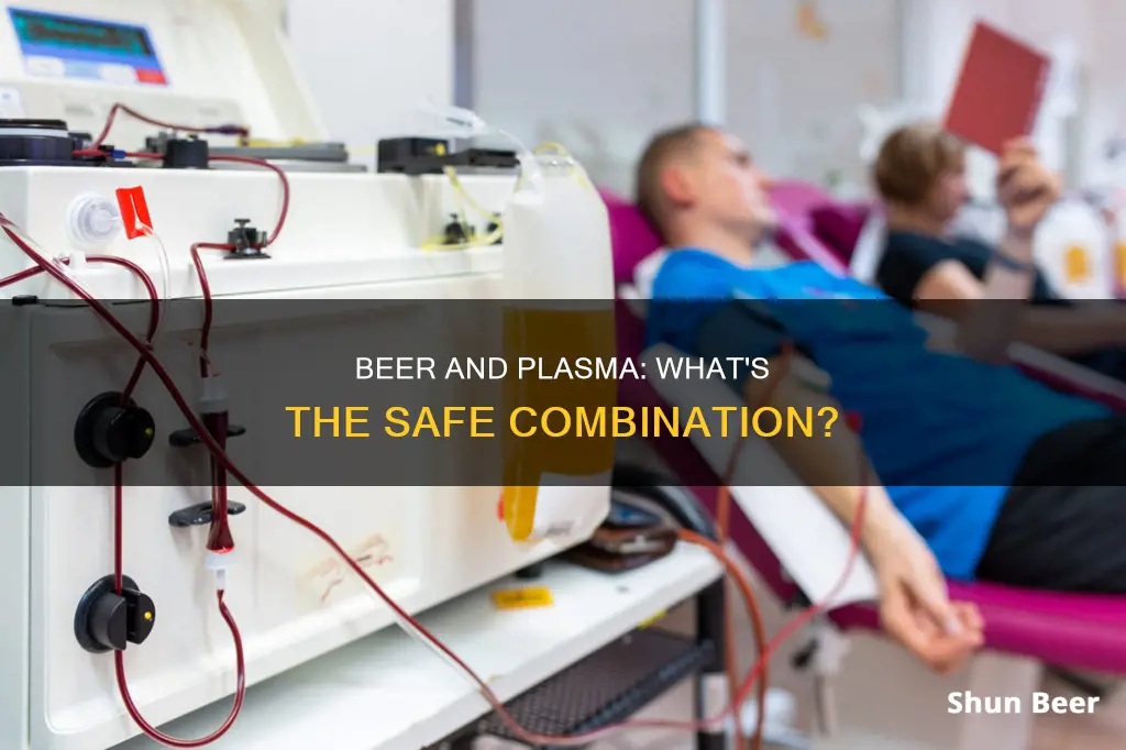 can you drink a beer and give plasma