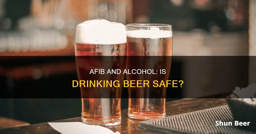 can you drink a beer if you have afib