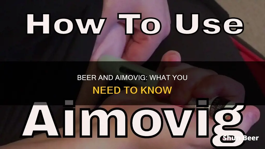 can you drink a beer on aimovig