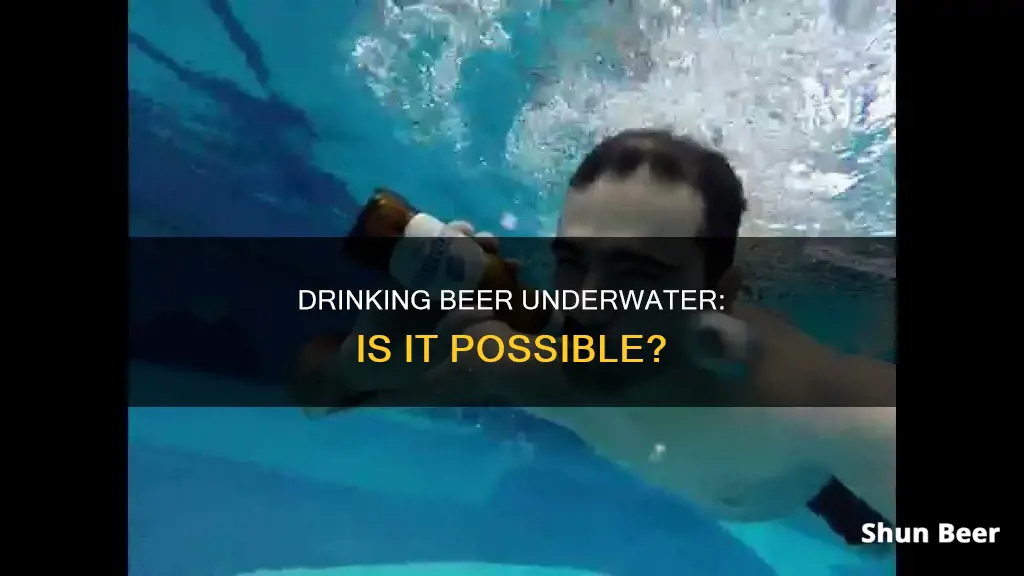 can you drink a beer underwater