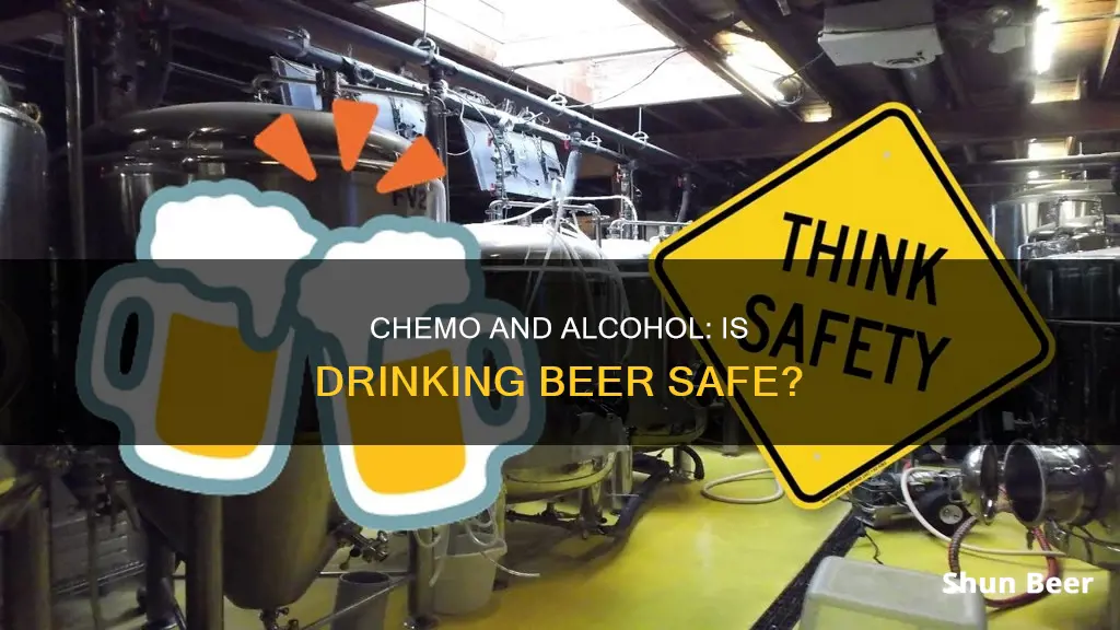 can you drink a beer while on chemo