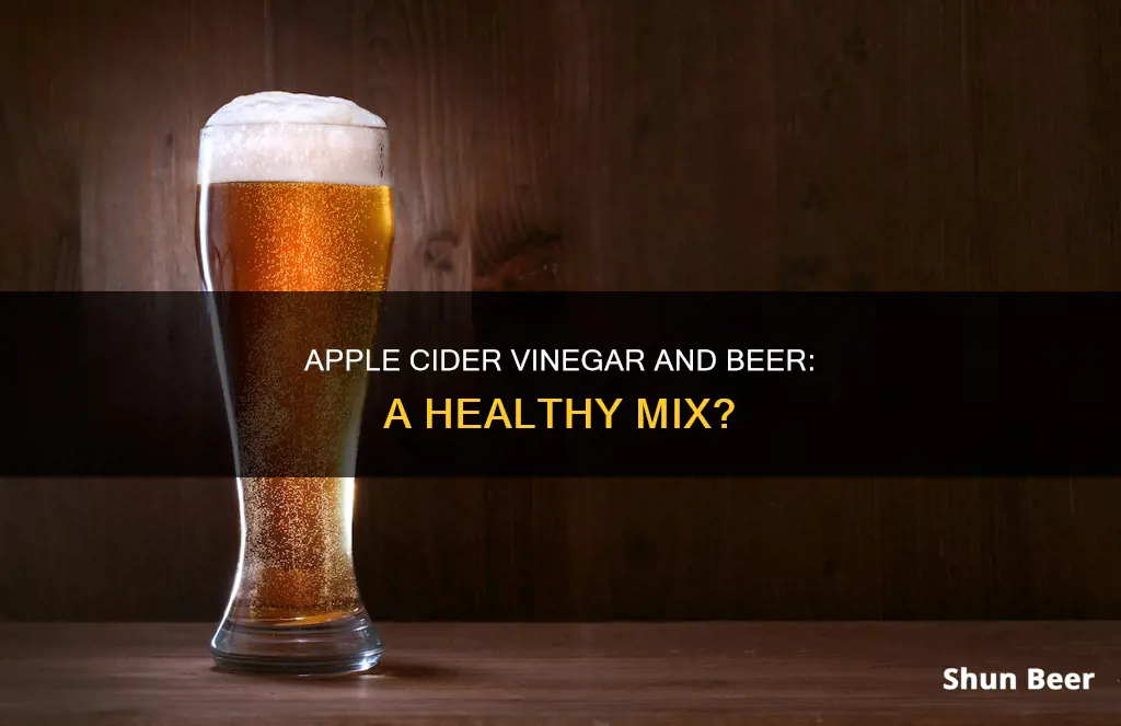 can you drink apple cider vinegar after drinking beer