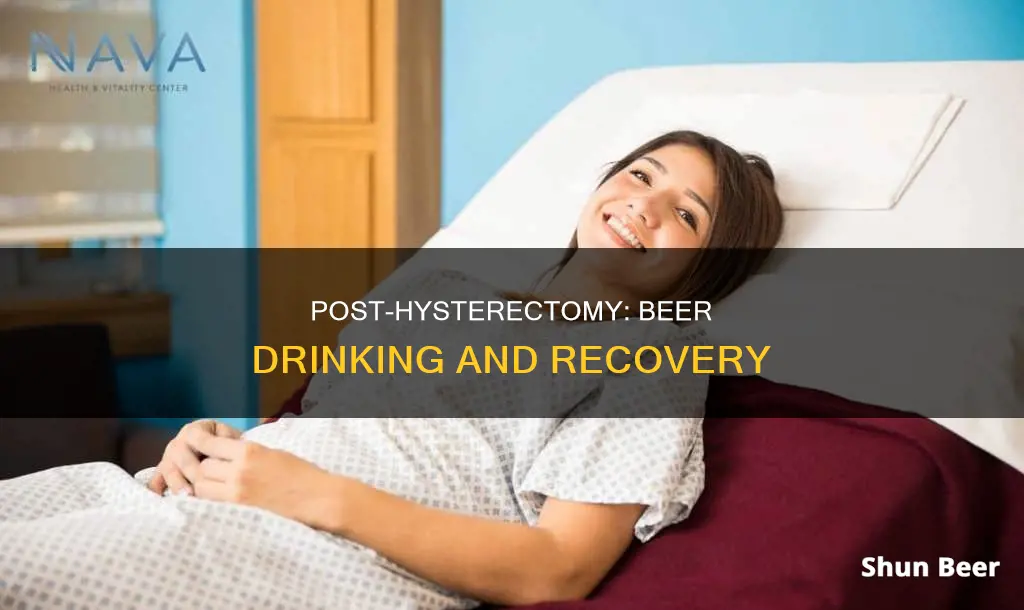 can you drink beer after a hysterectomy