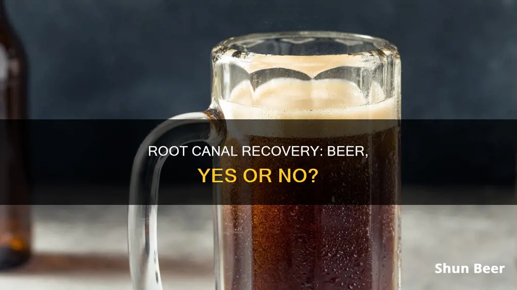 can you drink beer after a root canal