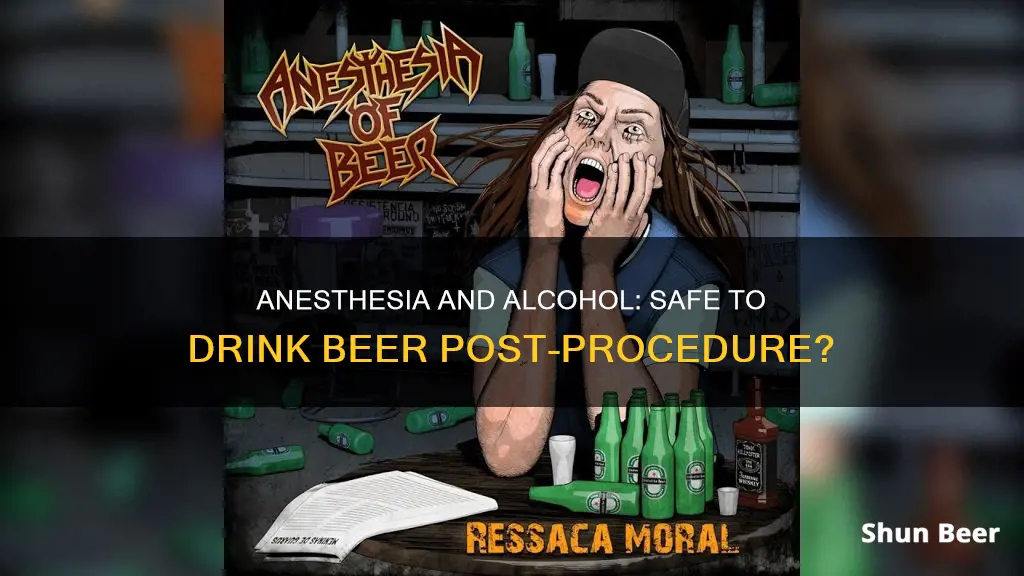 can you drink beer after anesthesia