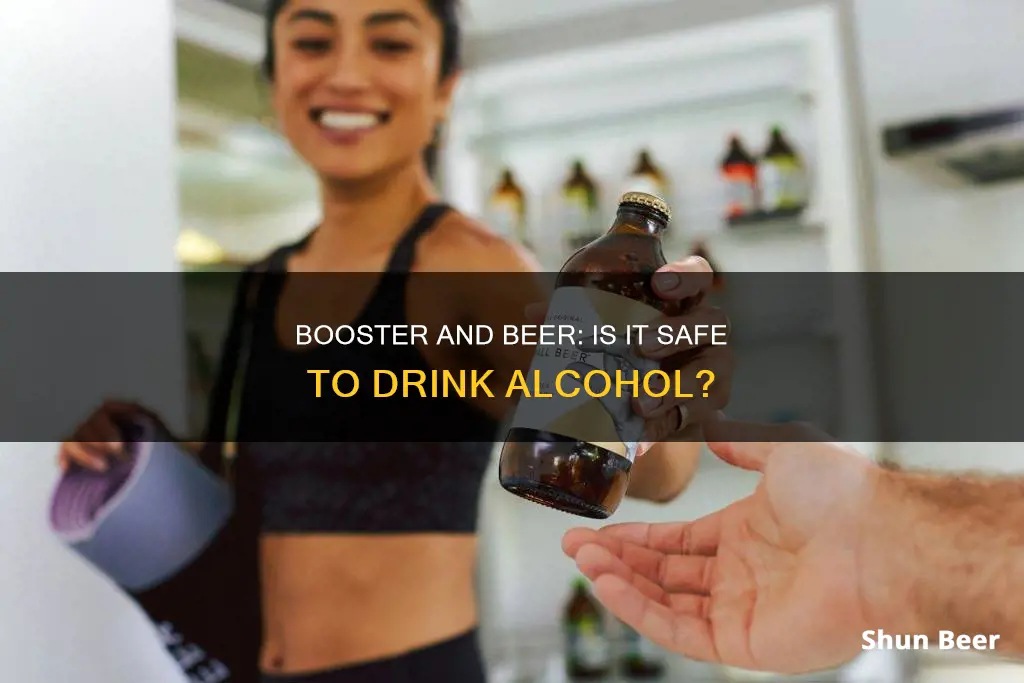 can you drink beer after booster