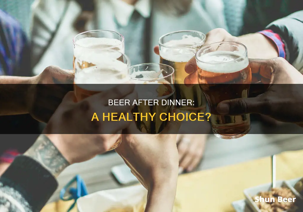 can you drink beer after dinner