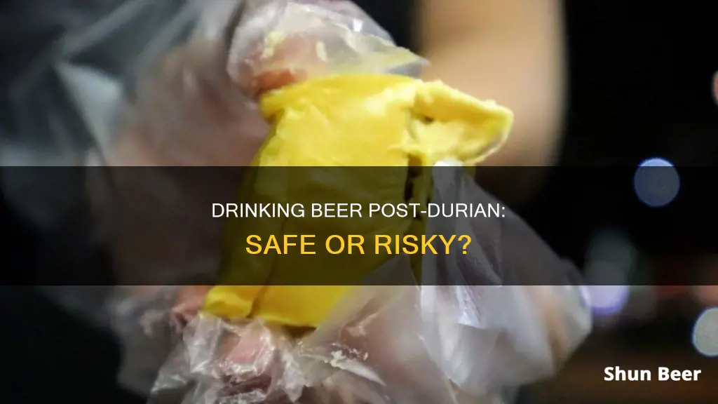 can you drink beer after eating durian