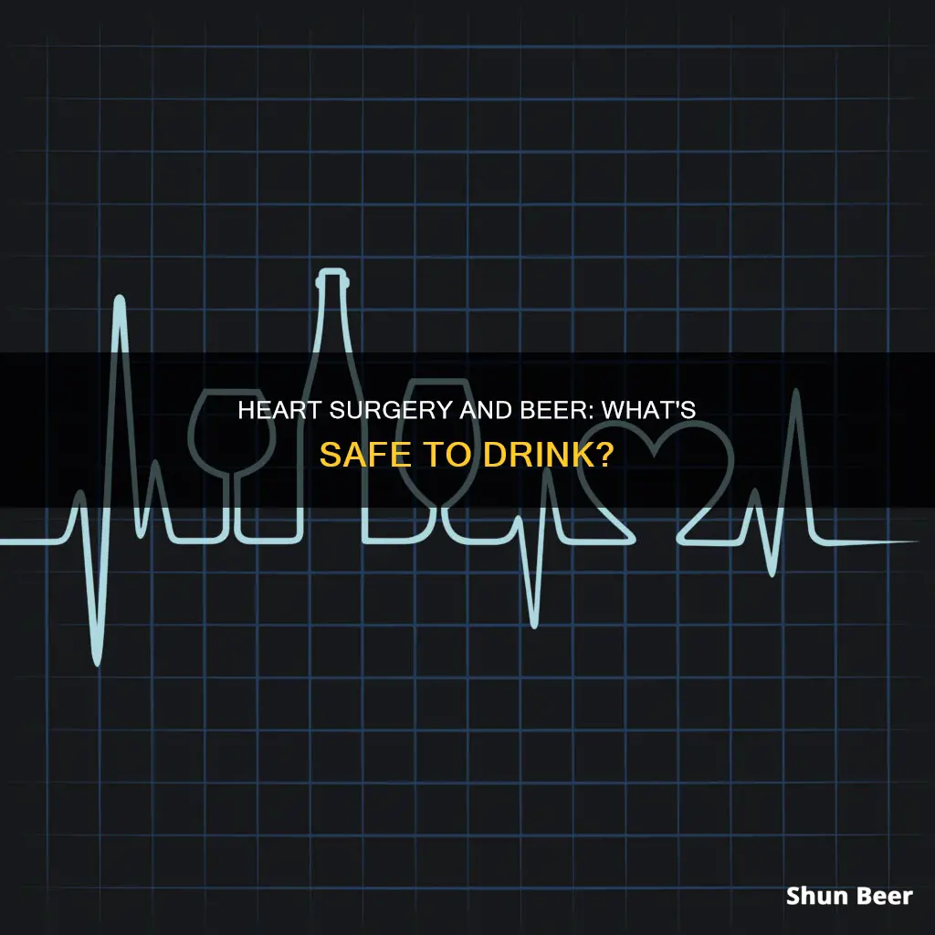 can you drink beer after heart surgery